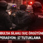 İstanbul’da Silahlı Suç Örgütüne Operasyon: 17 Tutuklama