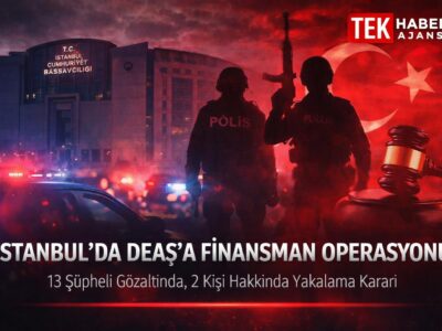 İstanbul Cumhuriyet Başsavcılığı’ndan DEAŞ Operasyonu: 13 Şüpheli Gözaltında
