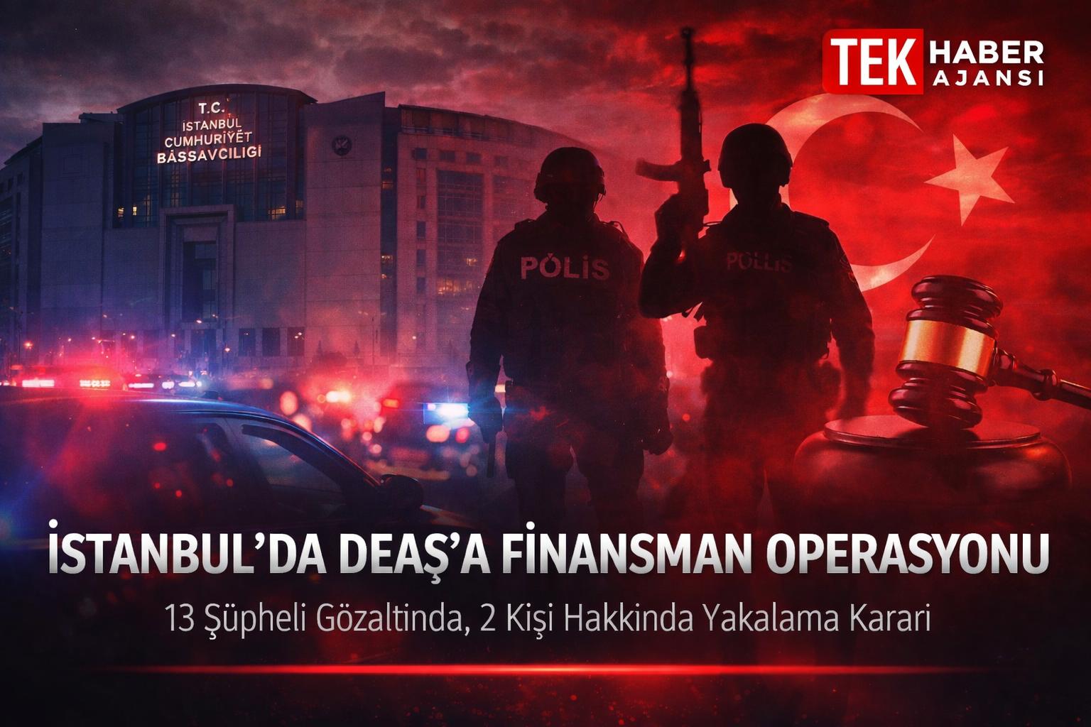 İstanbul Cumhuriyet Başsavcılığı’ndan DEAŞ Operasyonu: 13 Şüpheli Gözaltında