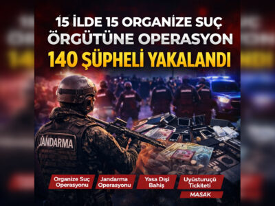 15 İlde 15 Organize Suç Örgütüne Operasyon: 140 Şüpheli Yakalandı