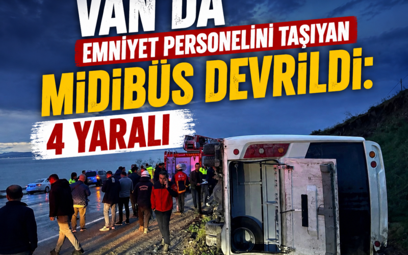 Van’da Emniyet Mensuplarını Taşıyan Midibüs Devrildi: 4 Yaralı