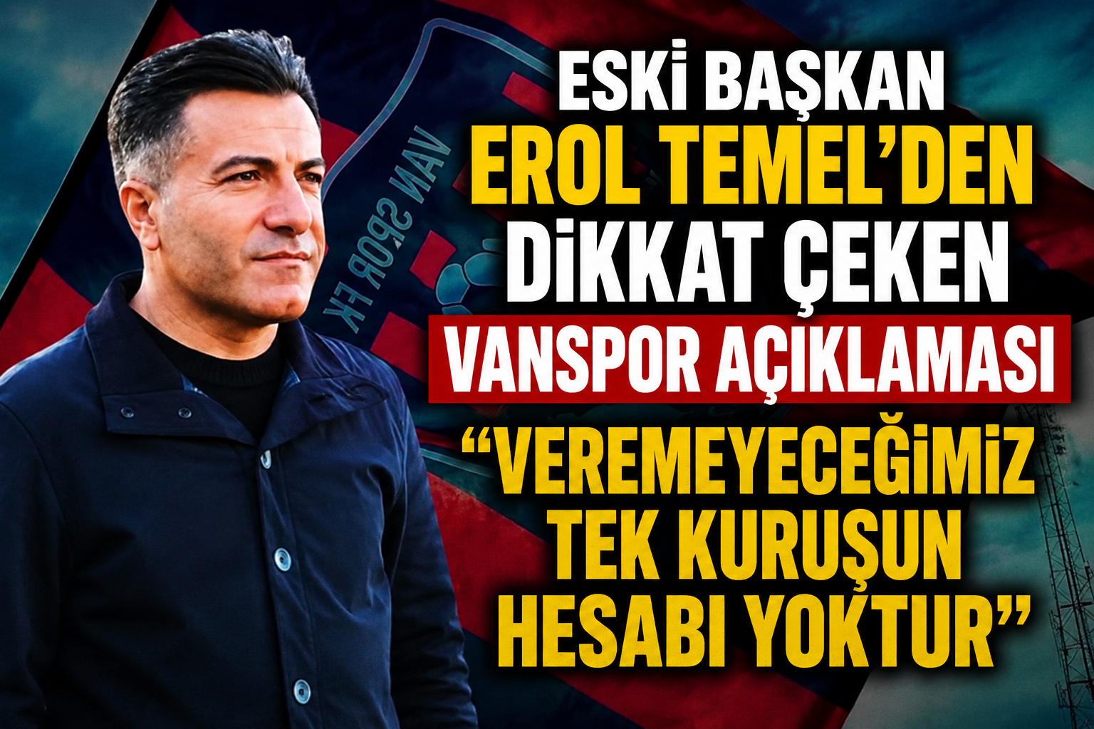 Eski Başkan Erol Temel’den Dikkat Çeken Vanspor Açıklaması
