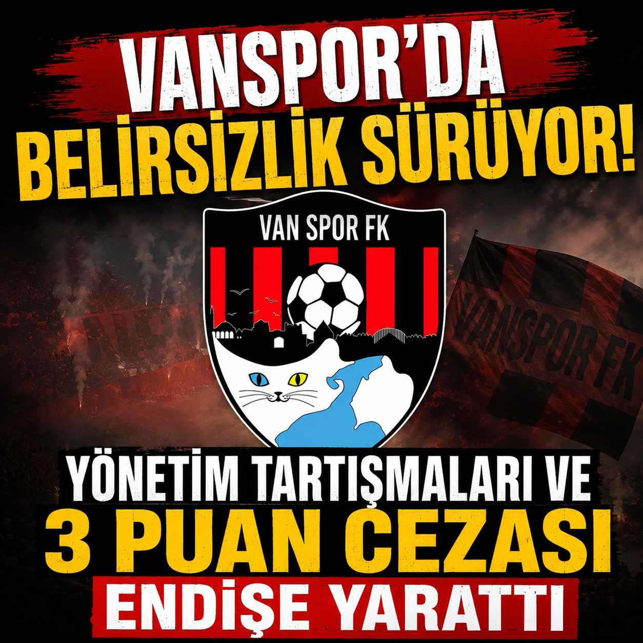 Vanspor’da Belirsizlik Sürüyor: Yönetim Tartışmaları ve 3 Puan Cezası Endişe Yarattı